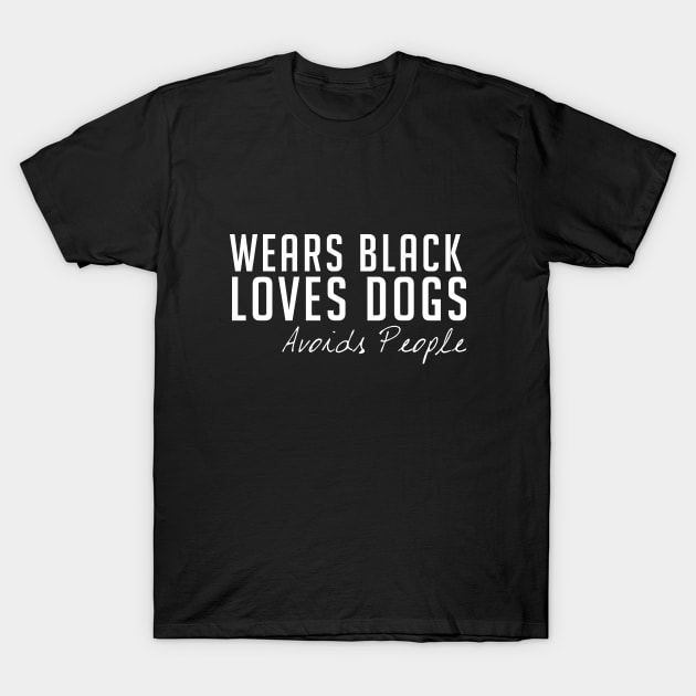 Wears Black Loves Dogs Avoids People Introvert T-Shirt by johnii1422